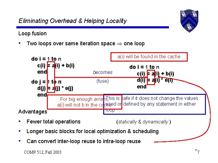 Eliminating Overhead & Helping Locality Loop fusion • Two loops over same iteration space