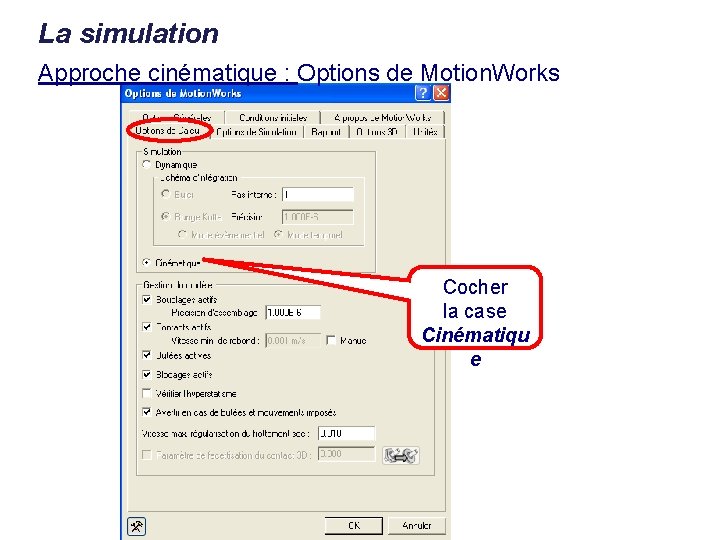 La simulation Approche cinématique : Options de Motion. Works Cocher la case Cinématiqu e