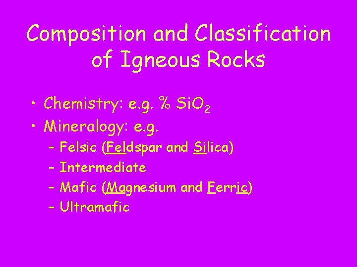 Composition and Classification of Igneous Rocks • Chemistry: e. g. % Si. O 2