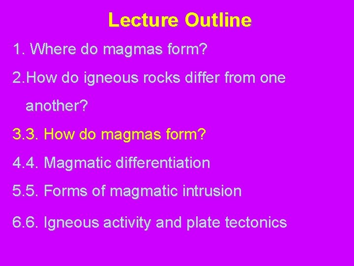 Lecture Outline 1. Where do magmas form? 2. How do igneous rocks differ from