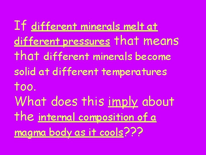 If different minerals melt at different pressures that means that different minerals become solid