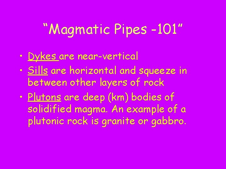 “Magmatic Pipes -101” • Dykes are near-vertical • Sills are horizontal and squeeze in