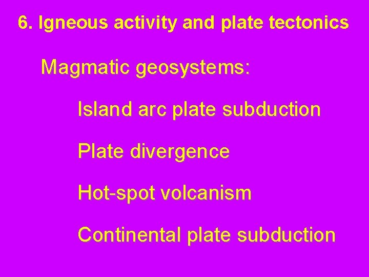 6. Igneous activity and plate tectonics Magmatic geosystems: Island arc plate subduction Plate divergence