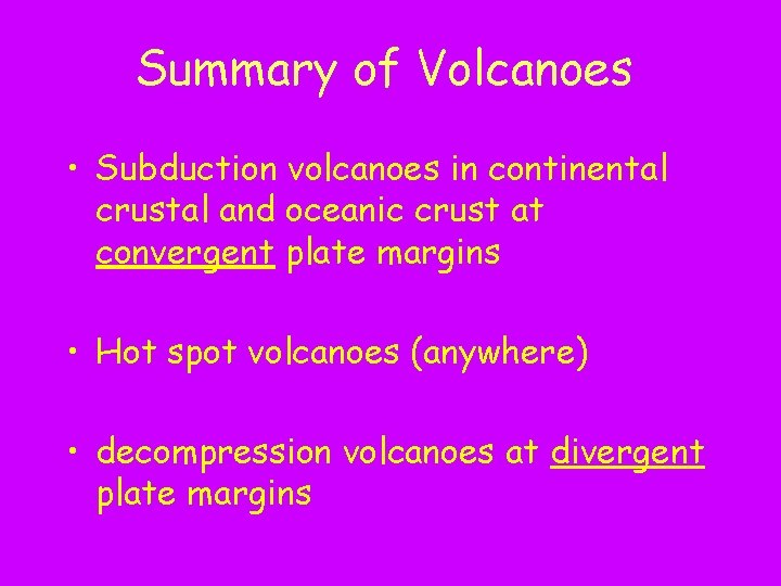 Summary of Volcanoes • Subduction volcanoes in continental crustal and oceanic crust at convergent