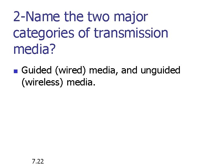 2 -Name the two major categories of transmission media? n Guided (wired) media, and 2 -Name the two major categories of transmission media? n Guided (wired) media, and