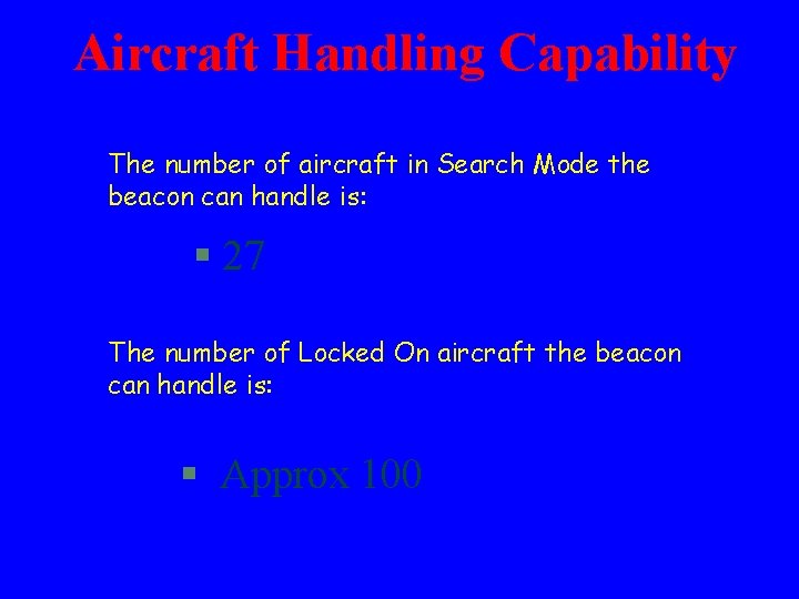 Aircraft Handling Capability The number of aircraft in Search Mode the beacon can handle