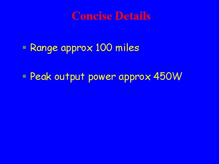 Concise Details § Range approx 100 miles § Peak output power approx 450 W