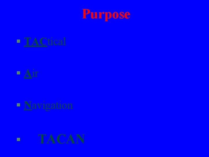 Purpose § TACtical § Air § Navigation § TACAN 