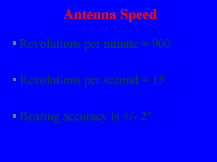 Antenna Speed § Revolutions per minute = 900 § Revolutions per second = 15