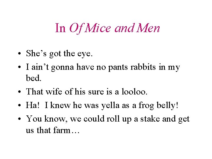 In Of Mice and Men • She’s got the eye. • I ain’t gonna