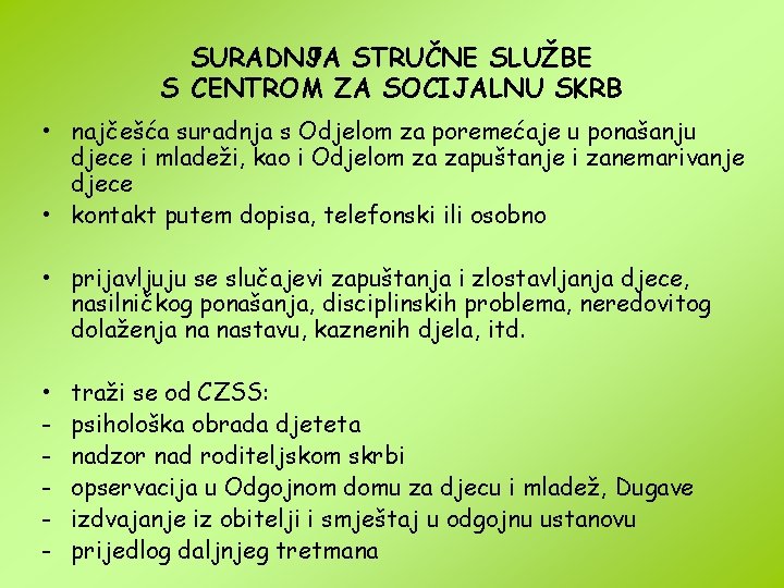 O SURADNJA STRUČNE SLUŽBE S CENTROM ZA SOCIJALNU SKRB • najčešća suradnja s Odjelom