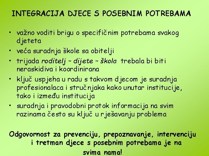 INTEGRACIJA DJECE S POSEBNIM POTREBAMA • važno voditi brigu o specifičnim potrebama svakog djeteta