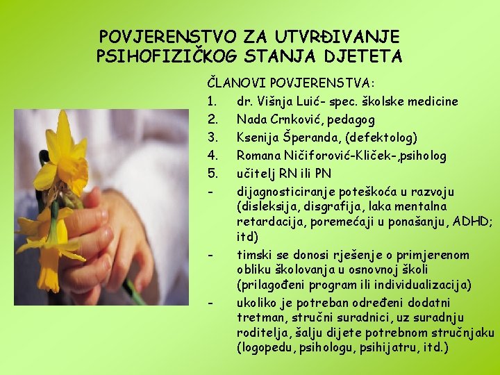 POVJERENSTVO ZA UTVRĐIVANJE PSIHOFIZIČKOG STANJA DJETETA ČLANOVI POVJERENSTVA: 1. dr. Višnja Luić- spec. školske