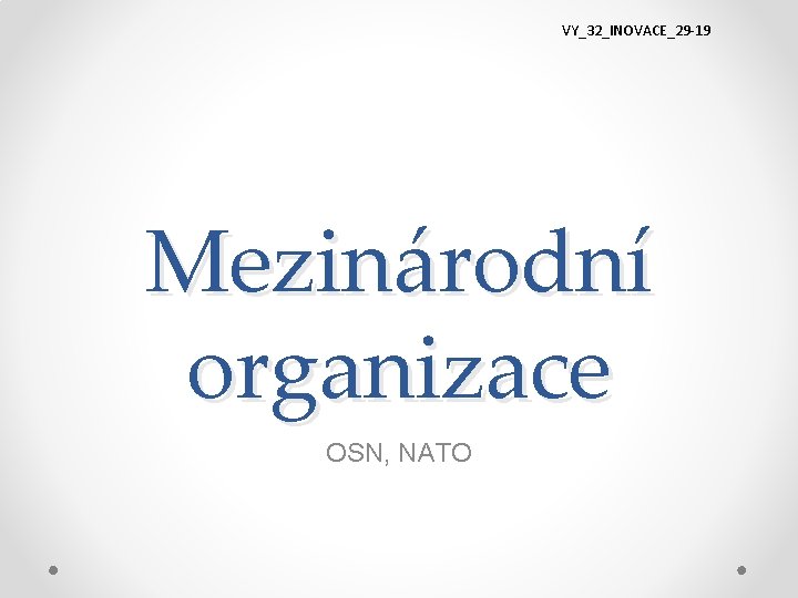 VY_32_INOVACE_29 -19 Mezinárodní organizace OSN, NATO 