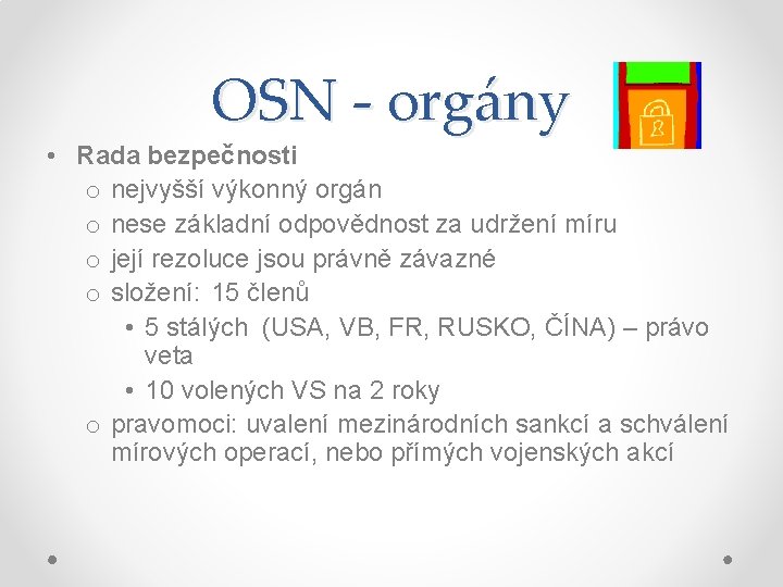 OSN - orgány • Rada bezpečnosti o nejvyšší výkonný orgán o nese základní odpovědnost