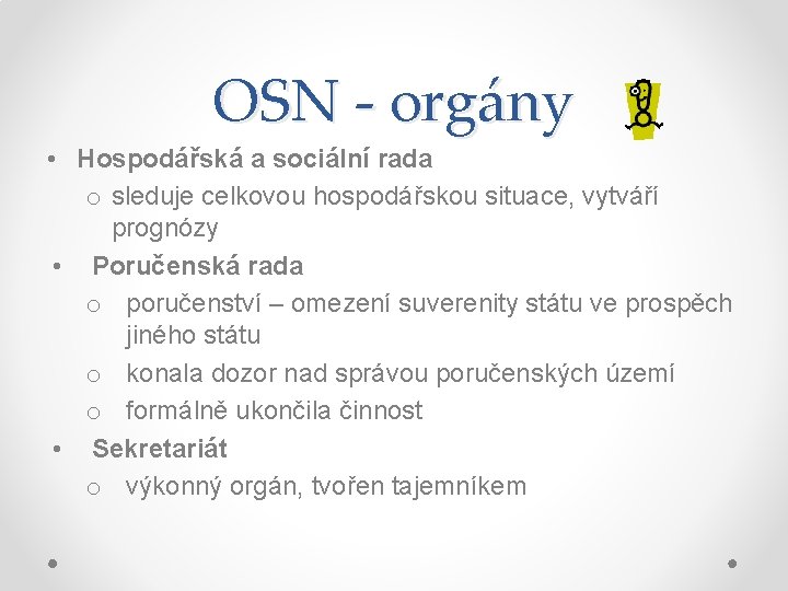 OSN - orgány • Hospodářská a sociální rada o sleduje celkovou hospodářskou situace, vytváří