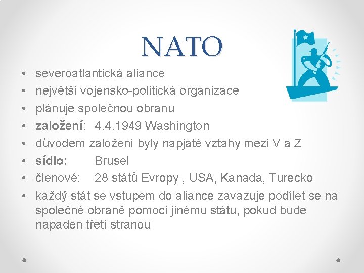 NATO • • severoatlantická aliance největší vojensko-politická organizace plánuje společnou obranu založení: 4. 4.