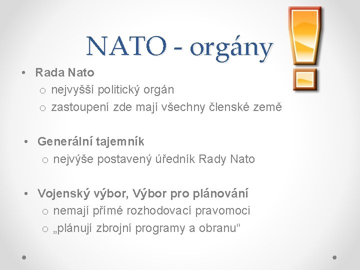 NATO - orgány • Rada Nato o nejvyšší politický orgán o zastoupení zde mají