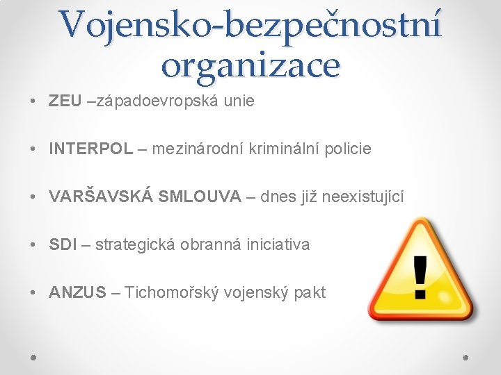 Vojensko-bezpečnostní organizace • ZEU –západoevropská unie • INTERPOL – mezinárodní kriminální policie • VARŠAVSKÁ