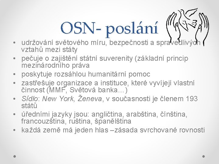 OSN- poslání • udržování světového míru, bezpečnosti a spravedlivých vztahů mezi státy • pečuje