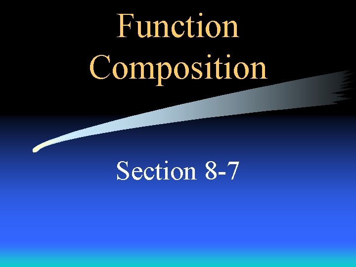 Function Composition Section 8 -7 