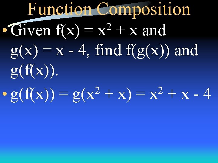 Function Composition • Given f(x) = + x and g(x) = x - 4,