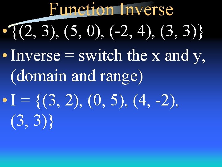 Function Inverse • {(2, 3), (5, 0), (-2, 4), (3, 3)} • Inverse =