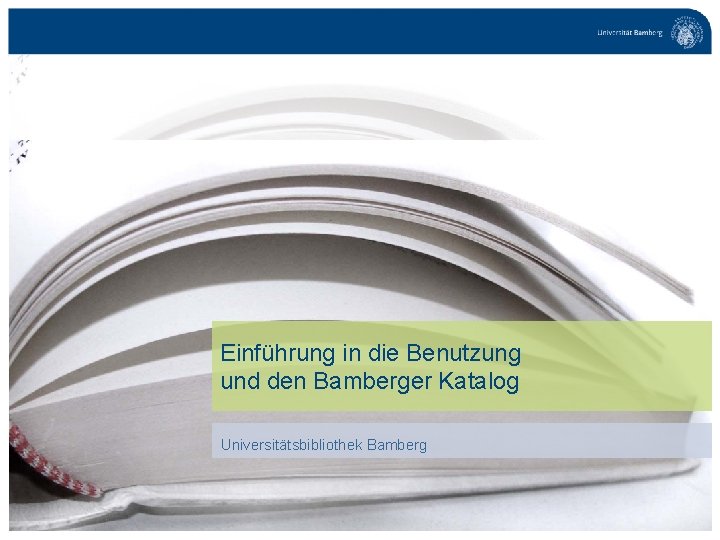 Einführung in die Benutzung und den Bamberger Katalog Universitätsbibliothek Bamberg S. 1 