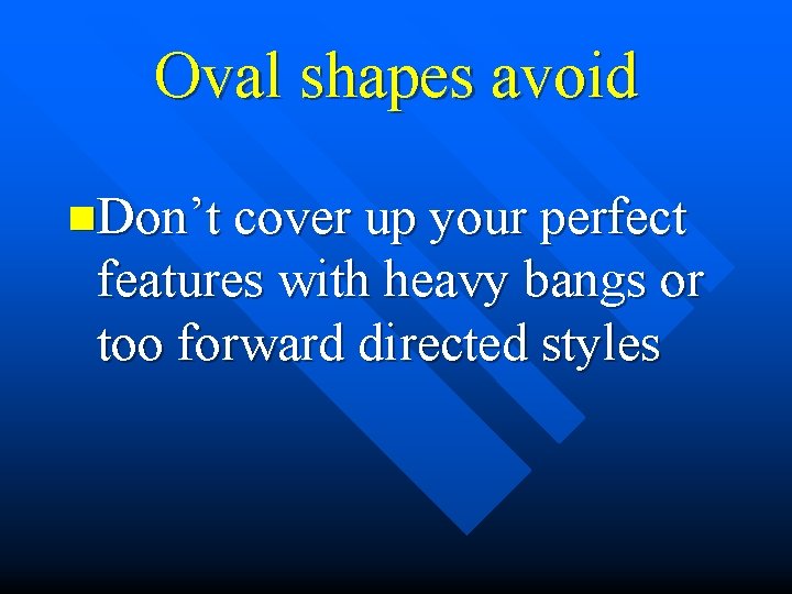 Oval shapes avoid n. Don’t cover up your perfect features with heavy bangs or