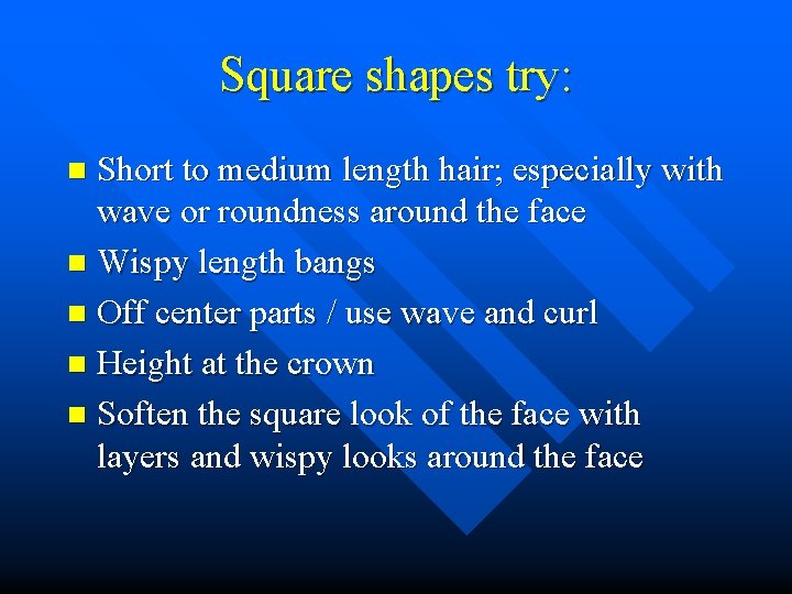 Square shapes try: Short to medium length hair; especially with wave or roundness around