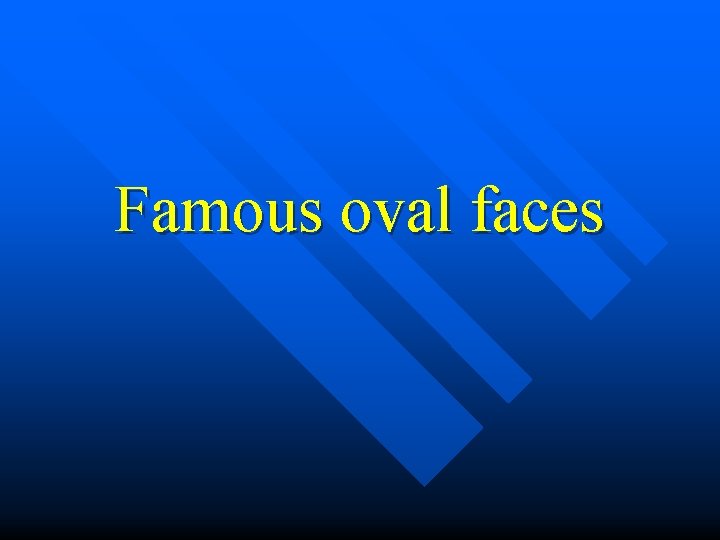Famous oval faces 
