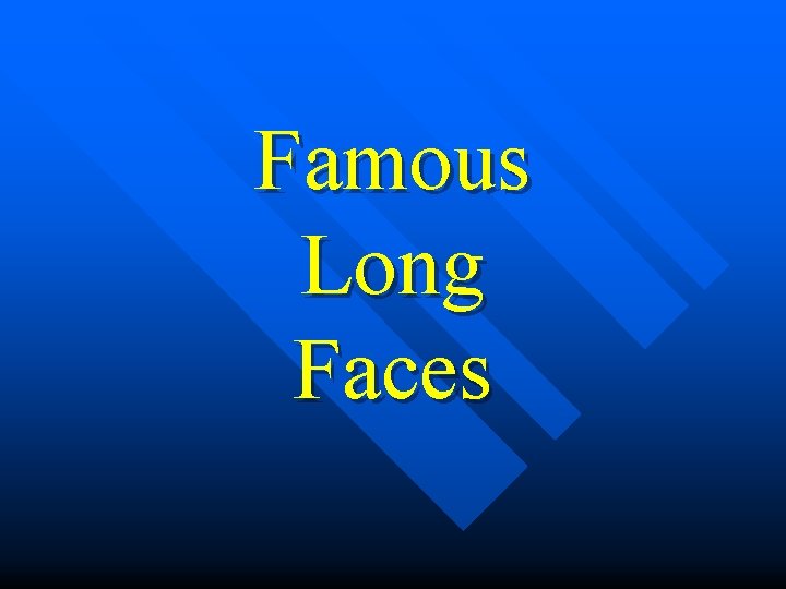 Famous Long Faces 