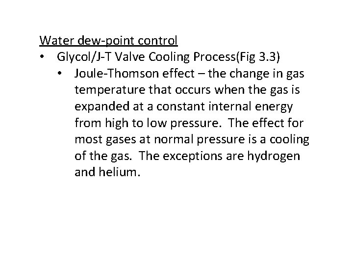 Water dew-point control • Glycol/J-T Valve Cooling Process(Fig 3. 3) • Joule-Thomson effect –