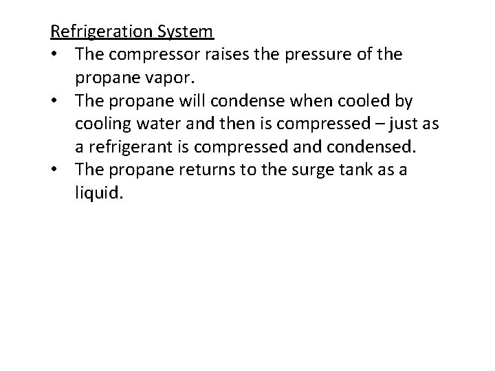 Refrigeration System • The compressor raises the pressure of the propane vapor. • The