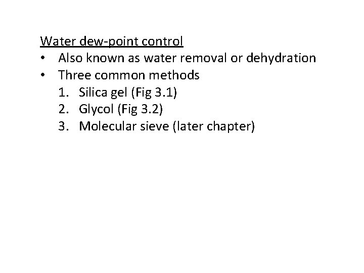 Water dew-point control • Also known as water removal or dehydration • Three common