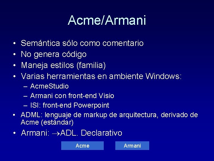 Acme/Armani • • Semántica sólo comentario No genera código Maneja estilos (familia) Varias herramientas