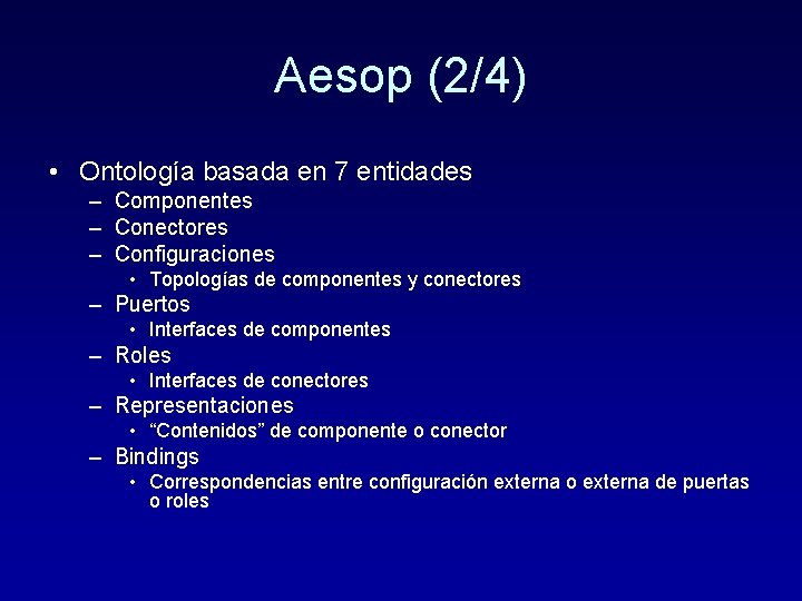 Aesop (2/4) • Ontología basada en 7 entidades – Componentes – Conectores – Configuraciones