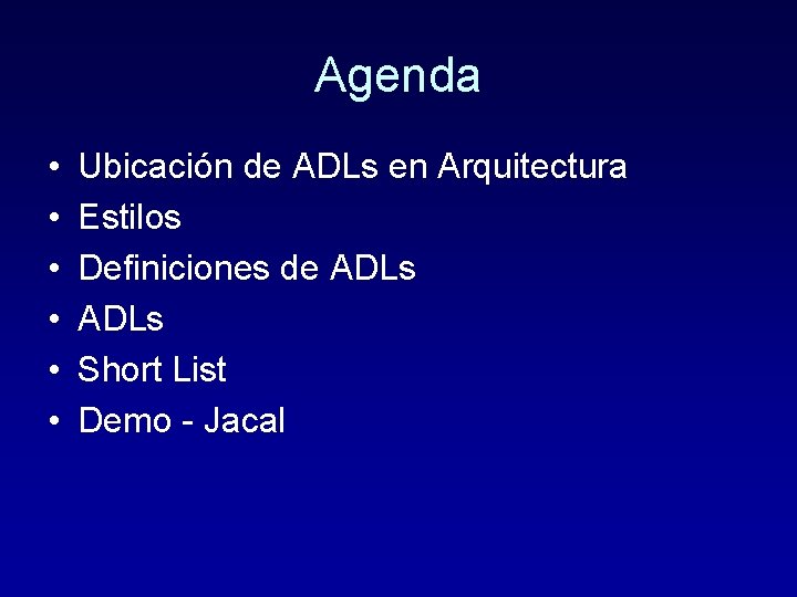 Agenda • • • Ubicación de ADLs en Arquitectura Estilos Definiciones de ADLs Short