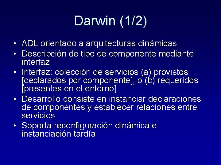 Darwin (1/2) • ADL orientado a arquitecturas dinámicas • Descripción de tipo de componente