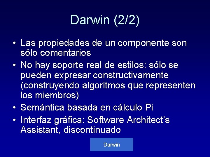 Darwin (2/2) • Las propiedades de un componente son sólo comentarios • No hay