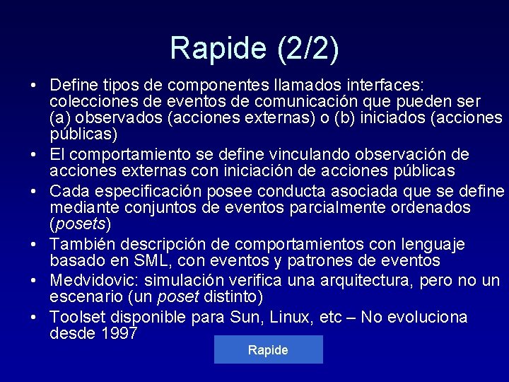 Rapide (2/2) • Define tipos de componentes llamados interfaces: colecciones de eventos de comunicación