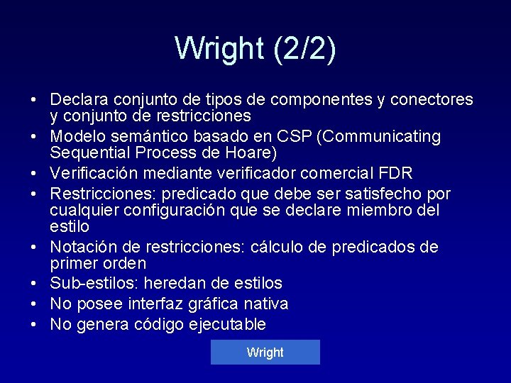 Wright (2/2) • Declara conjunto de tipos de componentes y conectores y conjunto de