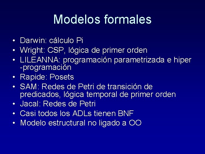 Modelos formales • Darwin: cálculo Pi • Wright: CSP, lógica de primer orden •