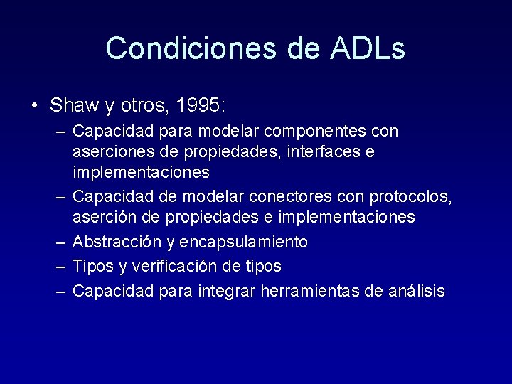 Condiciones de ADLs • Shaw y otros, 1995: – Capacidad para modelar componentes con