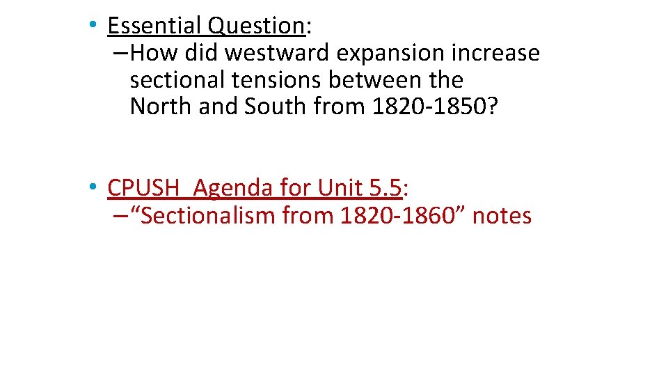  • Essential Question: –How did westward expansion increase sectional tensions between the North