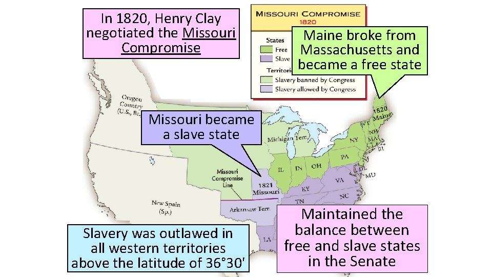 In 1820, Henry Clay negotiated the Missouri Compromise Maine broke from Massachusetts and became