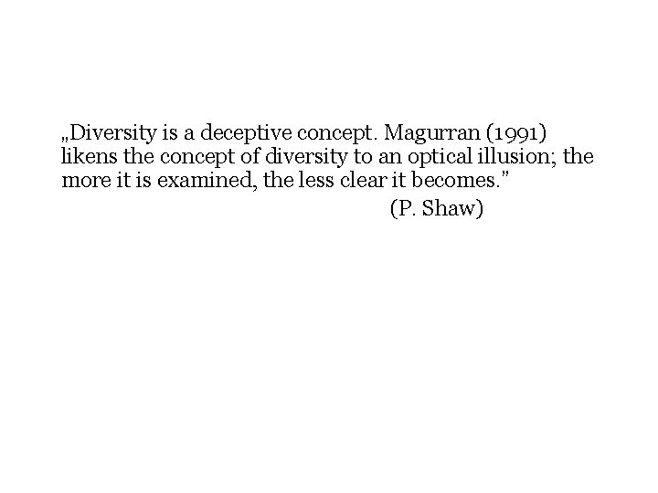 „Diversity is a deceptive concept. Magurran (1991) likens the concept of diversity to an