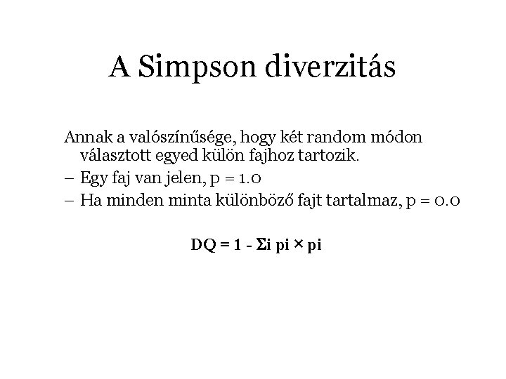 A Simpson diverzitás Annak a valószínűsége, hogy két random módon választott egyed külön fajhoz