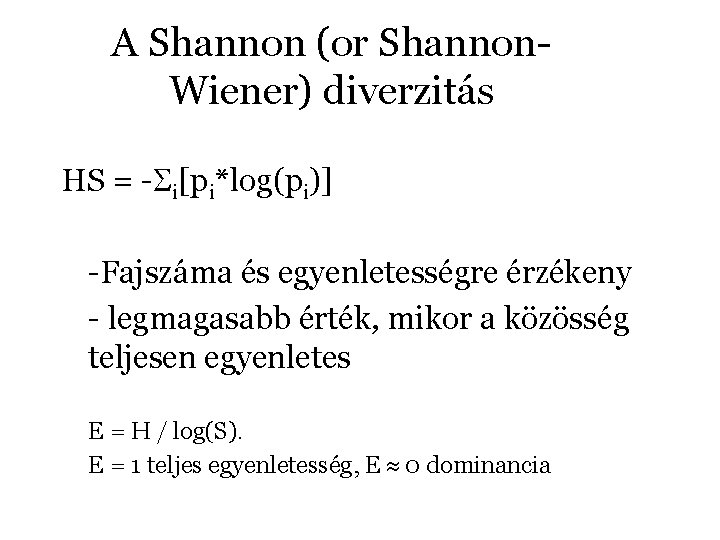 A Shannon (or Shannon. Wiener) diverzitás HS = - i[pi*log(pi)] -Fajszáma és egyenletességre érzékeny