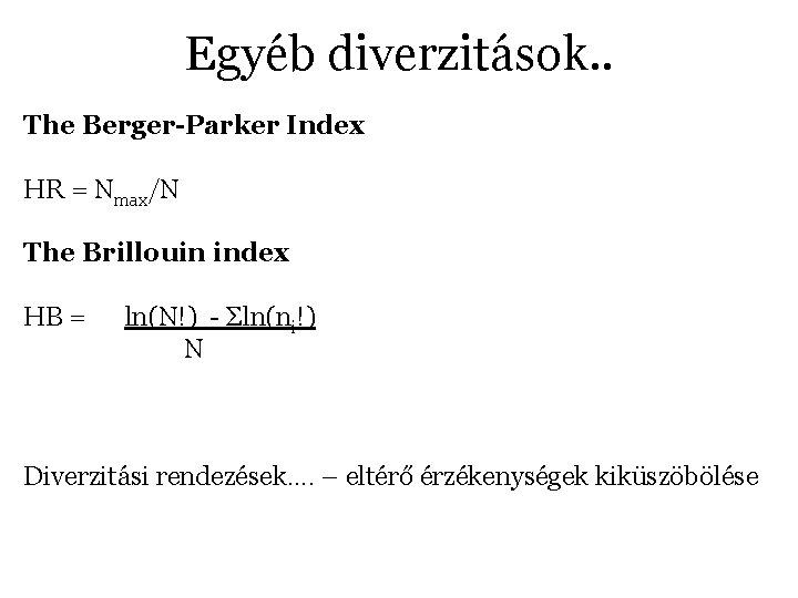 Egyéb diverzitások. . The Berger-Parker Index HR = Nmax/N The Brillouin index HB =